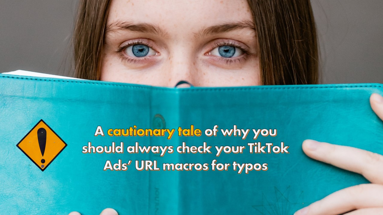 A cautionary tale of why you should always check your TikTok Ads’ URL macros for typos - AdWhatCost Blog